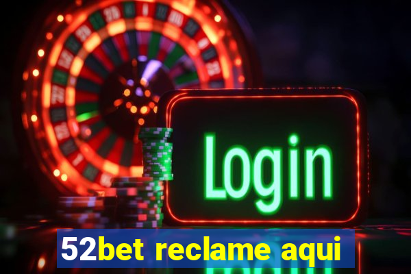 52bet reclame aqui